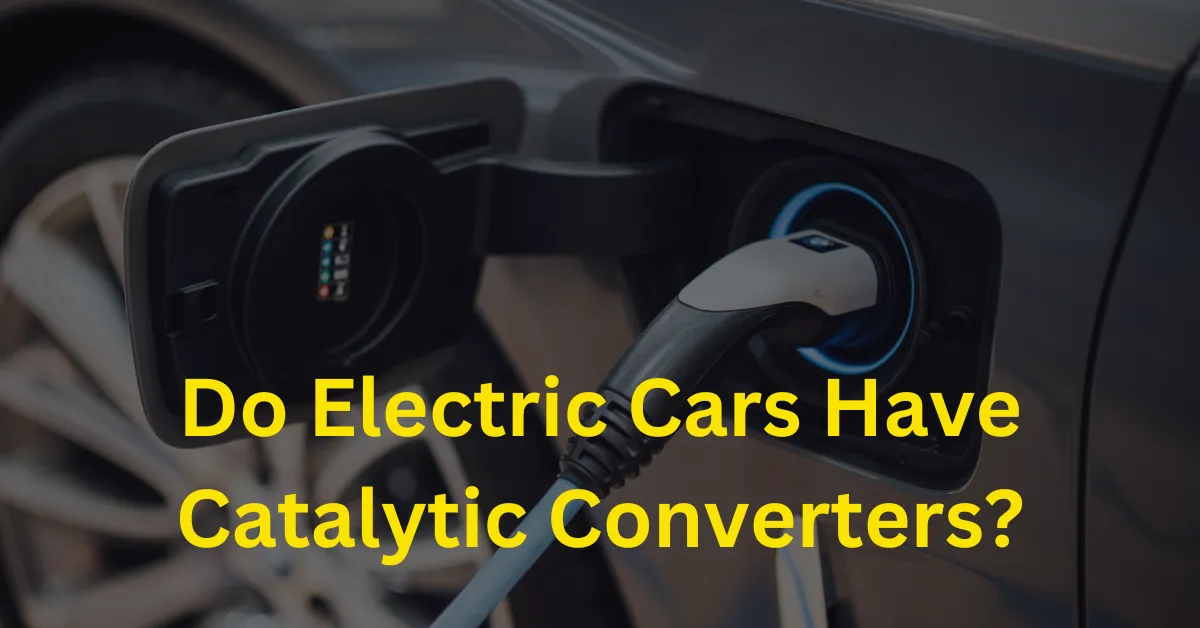 Do Electric Cars Have Catalytic Converters? Explained