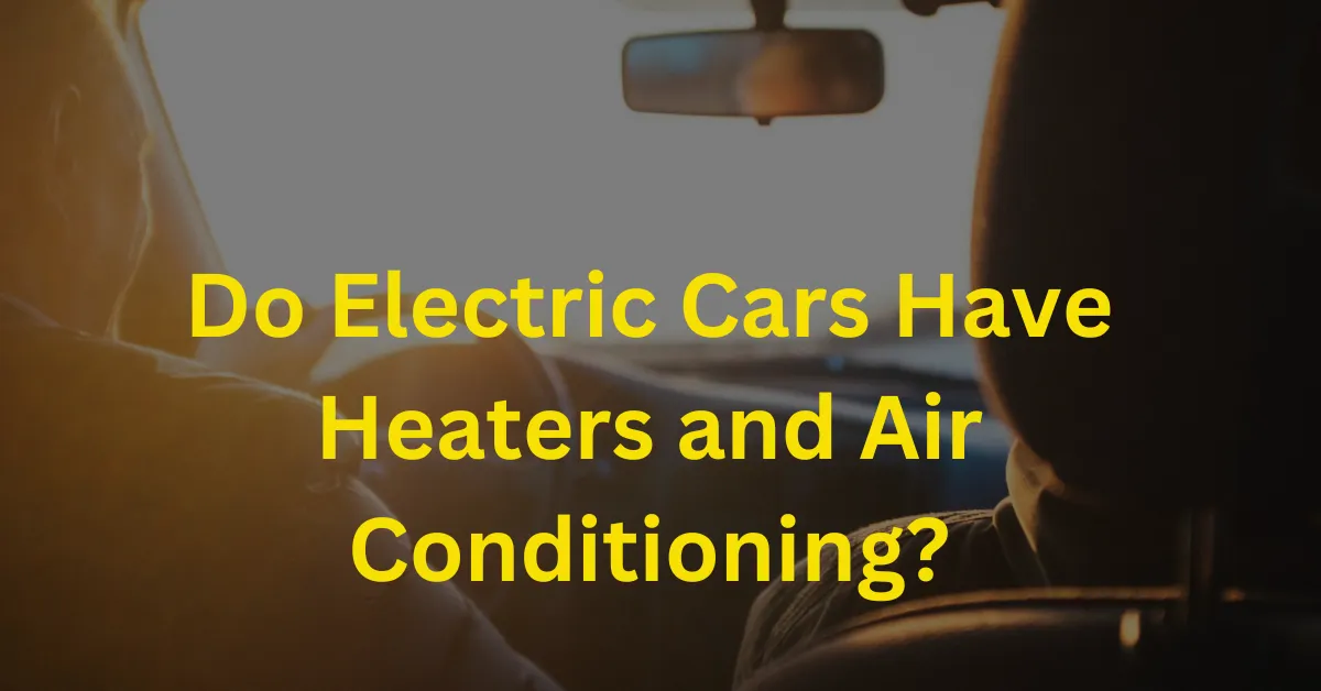 Do Electric Cars Have Heaters and Air Conditioning?